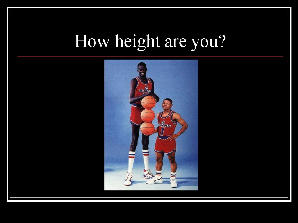 How height are you?